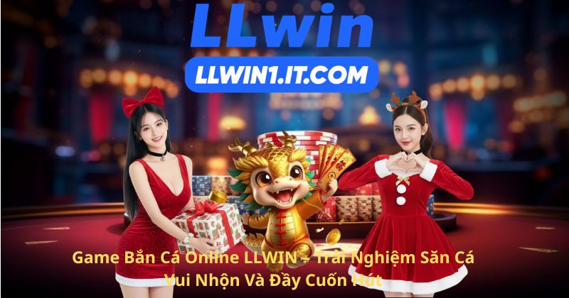 Game Bắn Cá Online LLWIN – Trải Nghiệm Săn Cá Vui Nhộn Và Đầy Cuốn Hút