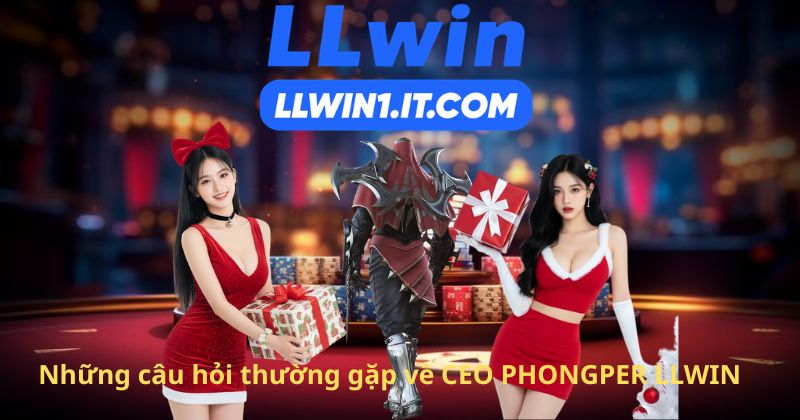 Những câu hỏi thường gặp về CEO PHONGPER LLWIN
