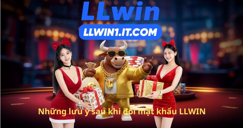 Những lưu ý sau khi đổi mật khẩu LLWIN